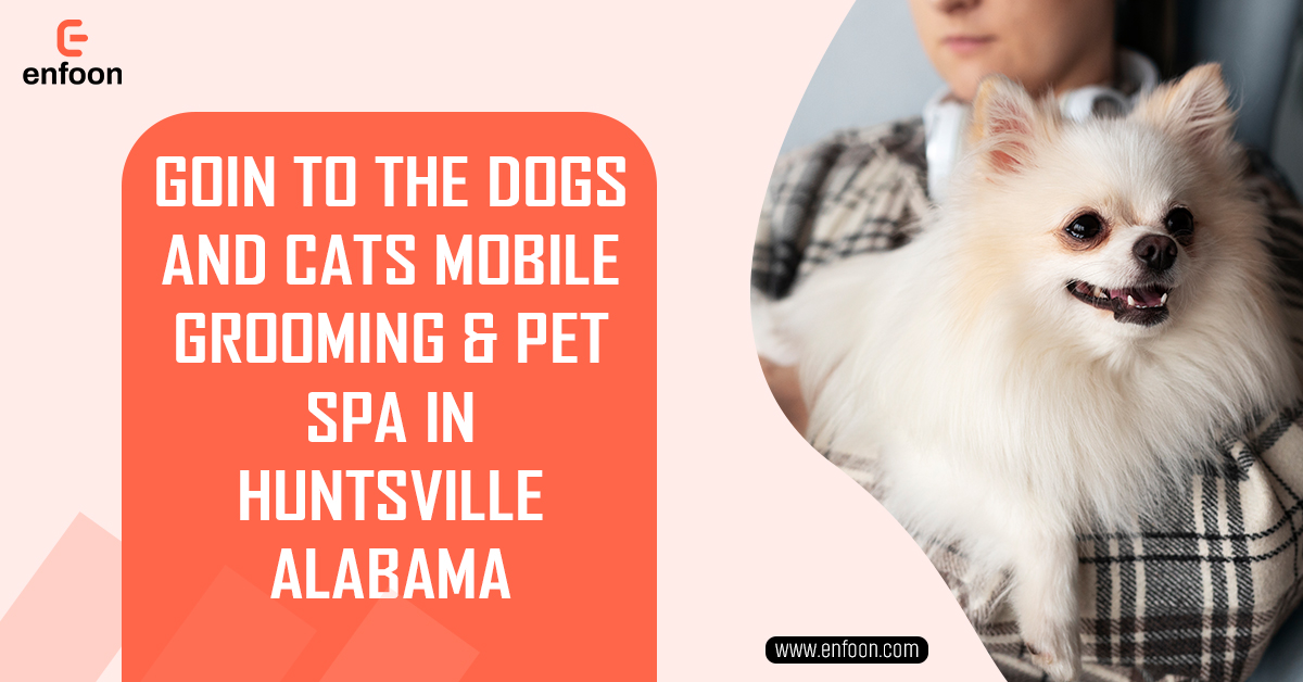 Goin to the Dogs and Cats Mobile Grooming and Pet Spa in Huntsville Alabama